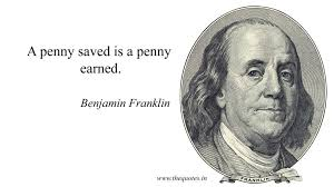 A Saved is a Penny Earned - Benjamin Franklin